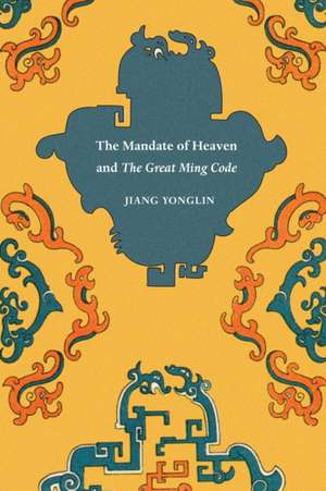 The Mandate of Heaven and The Great Ming Code de Jiang Yonglin