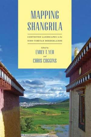 Mapping Shangrila – Contested Landscapes in the Sino–Tibetan Borderlands de Emily T. Yeh