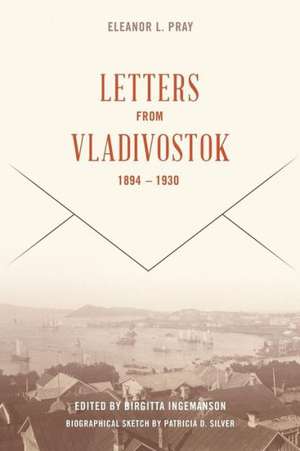 Letters from Vladivostok, 1894-1930: Nonviolent National Culture in the Baltic Singing Revolution de Eleanor Lord Pray