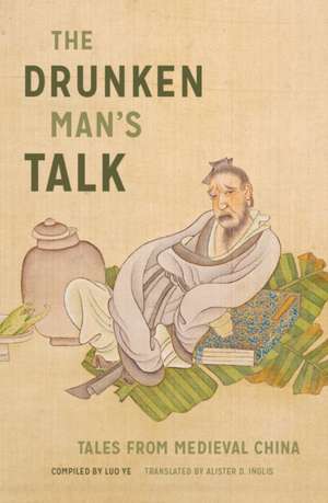 The Drunken Man`s Talk – Tales from Medieval China de Luo Ye Luo Ye