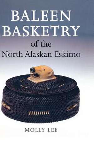 Baleen Basketry of the North Alaskan Eskimo de Molly Lee