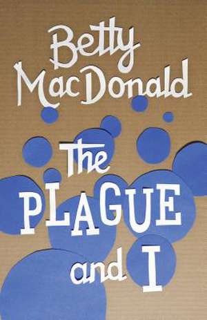 The Plague and I de Betty Macdonald