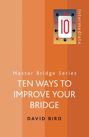 Ten Ways to Improve Your Bridge de David Bird