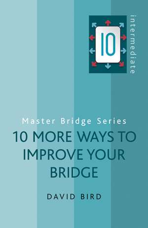 10 More Ways to Improve Your Bridge de David Bird