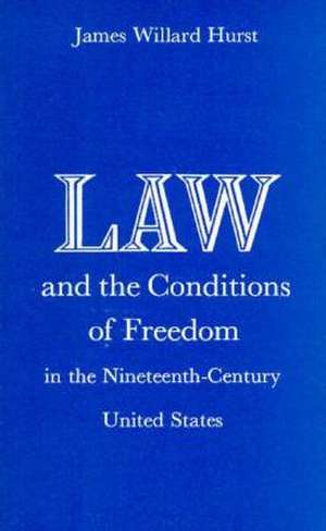 Law and the Conditions of Freedom in the Nineteenth-Century United States de James Willard Hurst