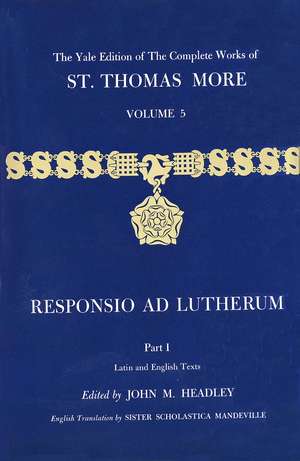 The Yale Edition of The Complete Works of St. Thomas More: Volume 5, Responsio ad Lutherum de Thomas More