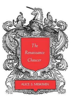 The Renaissance Chaucer de Alice S. Miskimin