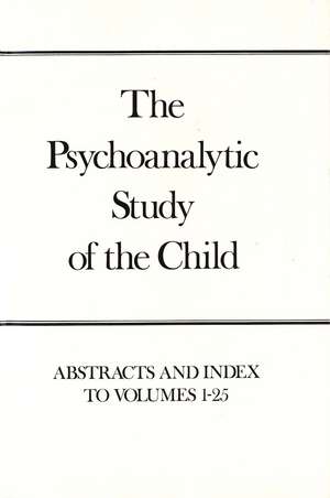 The Psychoanalytic Study of the Child, Volumes 1-25: Abstracts and Index de Ruth S. Eissler