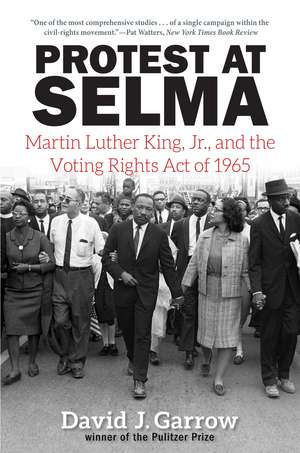 Protest at Selma: Martin Luther King, Jr., and the Voting Rights Act of 1965 de David J. Garrow