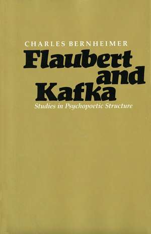 Flaubert and Kafka: Studies in Psychopoetic Structure de Charles Bernheimer