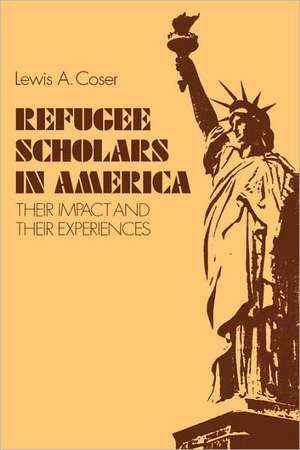 Refugee Scholars in America: Their Impact and Their Experiences de Lewis A. Coser