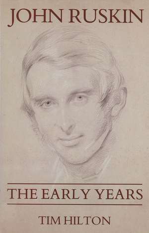 John Ruskin: The Early Years 1819-1859 de Tim Hilton