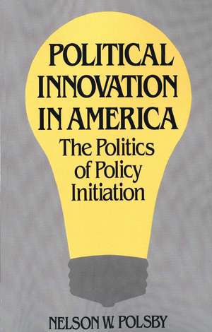 Political Innovation in America: The Politics of Policy Initiation de Nelson W. Polsby