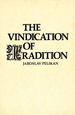 The Vindication of Tradition: The 1983 Jefferson Lecture in the Humanities de Jaroslav Pelikan