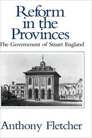 Reform in the Provinces de Anthony Fletcher