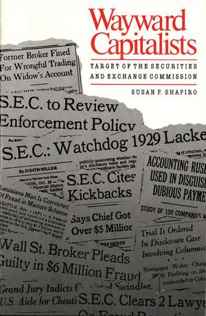 Wayward Capitalists: Targets of the Securities and Exchange Commission de Susan P. Shapiro