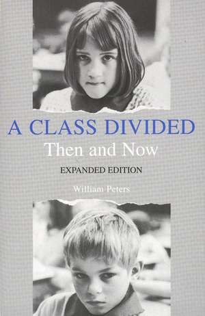 A Class Divided, Then and Now, Expanded Edition de William Peters