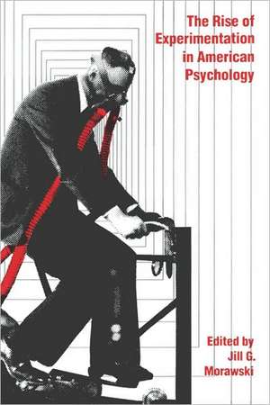 The Rise of Experimentation in American Psychology de Jull G. Morawski