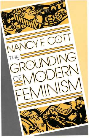 The Grounding of Modern Feminism de Nancy F. Cott