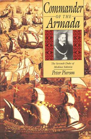 Commander of the Armada: The Seventh Duke of Medina Sidonia de Peter Pierson