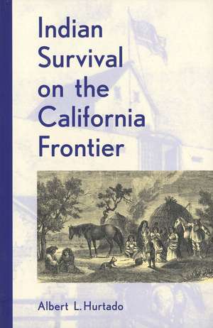 Indian Survival on the California Frontier de Albert L. Hurtado