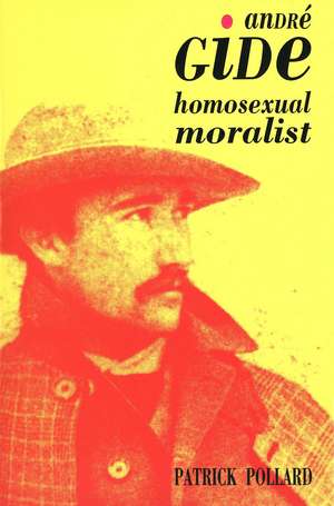 Andre Gide: The Homosexual Moralist de Patrick Pollard