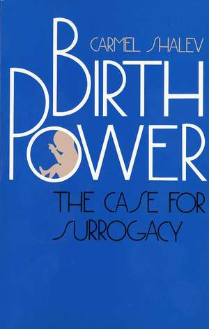 Birth Power: The Case for Surrogacy de Carmel Shalev