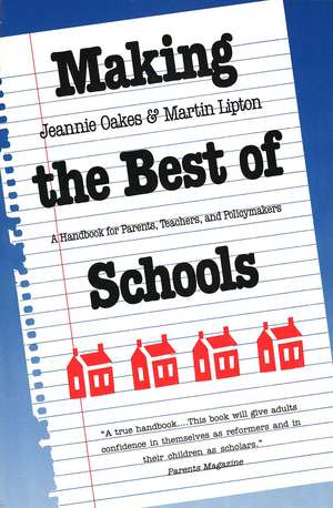 Making the Best of Schools: A Handbook for Parents, Teachers, and Policymakers de Jeannie Oakes