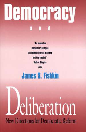 Democracy and Deliberation: New Directions for Democratic Reform de James S. Fishkin