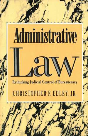 Administrative Law: Rethinking Judicial Control of Bureaucracy de Jr. Christopher Edley