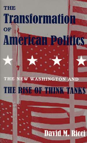 The Transformation of American Politics: The New Washington and the Rise of Think Tanks de David M. Ricci