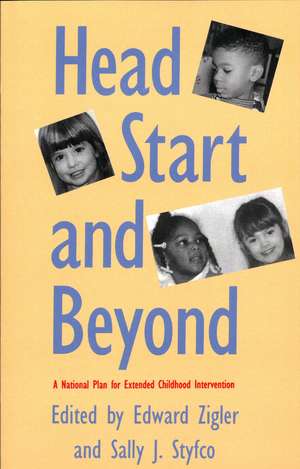 Head Start and Beyond: A National Plan for Extended Childhood Intervention de Edward F. Zigler