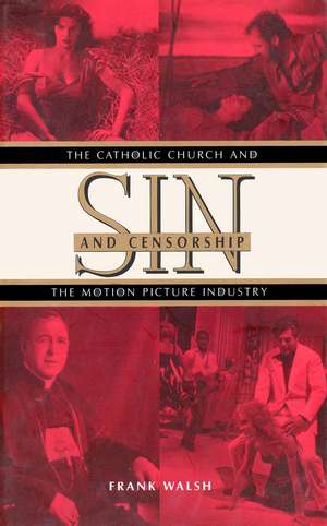 Sin and Censorship: The Catholic Church and the Motion Picture Industry de Frank Walsh