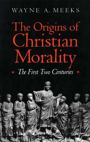 The Origins of Christian Morality: The First Two Centuries de Wayne A. Meeks