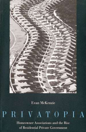 Privatopia: Homeowner Associations and the Rise of Residential Private Government de Evan McKenzie