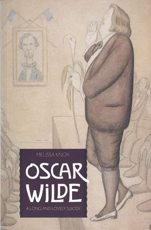 Oscar Wilde: A Long and Lovely Suicide de Melissa Knox