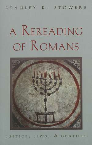 A Rereading of Romans: Justice, Jews, and Gentiles de Stanley K. Stowers