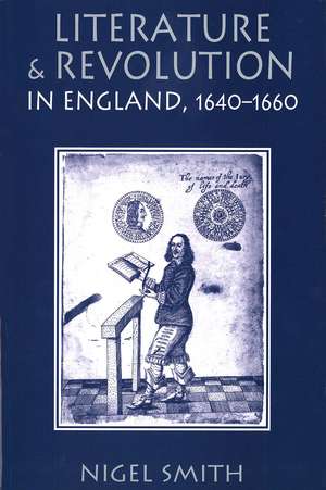 Literature and Revolution in England, 1640-1660 de Nigel Smith