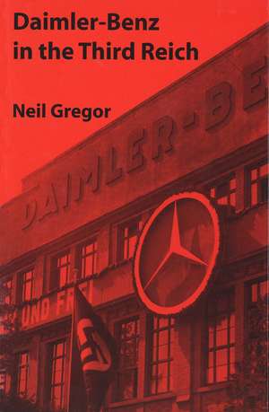 Daimler-Benz in the Third Reich de Neil Gregor