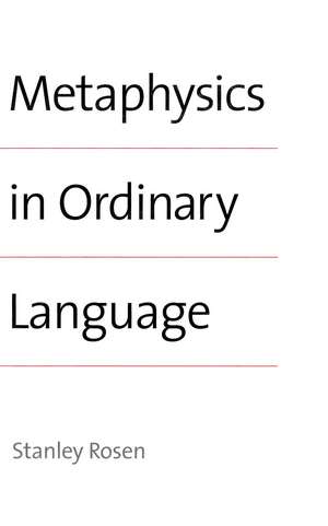 Metaphysics in Ordinary Language de Stanley Rosen