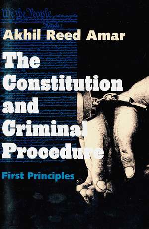 The Constitution and Criminal Procedure: First Principles de Akhil Reed Amar