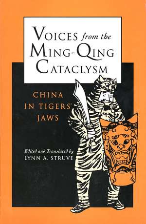 Voices from the Ming-Qing Cataclysm: China in Tigers` Jaws de Lynn A. Struve