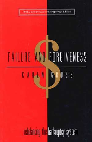 Failure and Forgiveness: Rebalancing the Bankruptcy System de Karen Gross