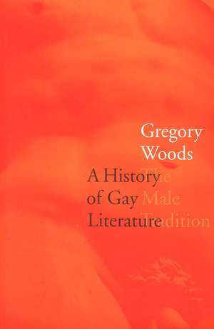 A History of Gay Literature: The Male Tradition de Gregory Woods