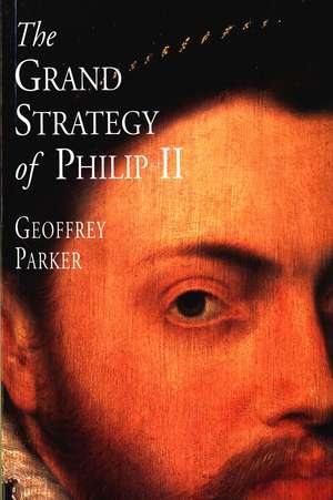 The Grand Strategy of Philip II de Geoffrey Parker