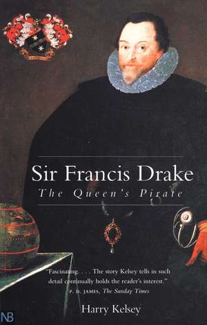 Sir Francis Drake: The Queen`s Pirate de Harry Kelsey