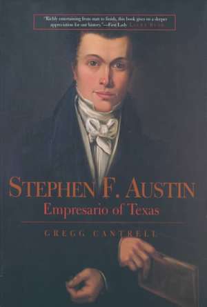 Stephen F Austin – Empresario of Texas de Gregg Cantrell