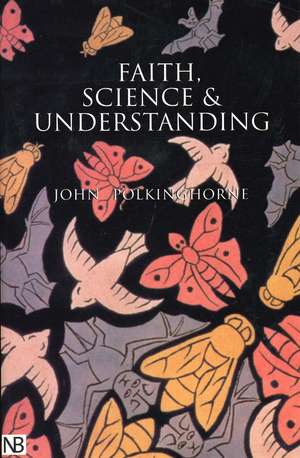 Faith, Science and Understanding de John Polkinghorne