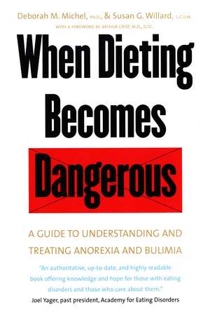 When Dieting Becomes Dangerous: A Guide to Understanding and Treating Anorexia and Bulimia de Deborah M. Michel