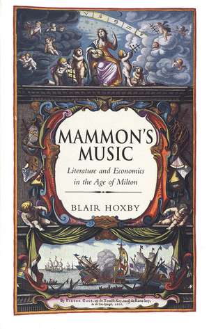 Mammon’s Music: Literature and Economics in the Age of Milton de Blair Hoxby